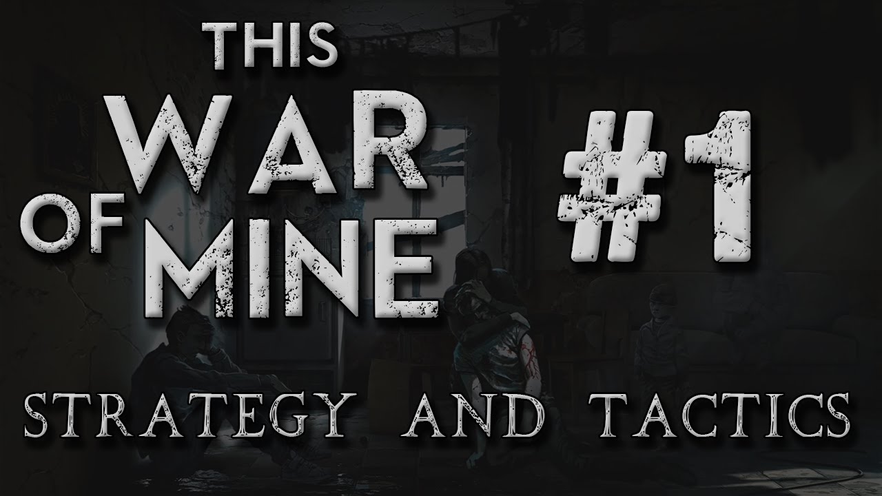 This War of Mine Strategy & Tactics 1: Katia, Pavil and Bruno