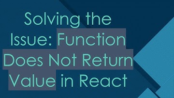Solving the Issue: Function Does Not Return Value in React