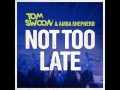 Tom Swoon feat. Amba Shepherd - Not Too Late (Original Mix)