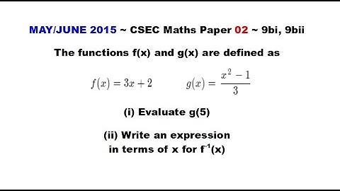 Paper2-CSEC-MATHS-495 ~ Functions: Value & Inverse ~ May/June 2015 Number 9bi, 9bii