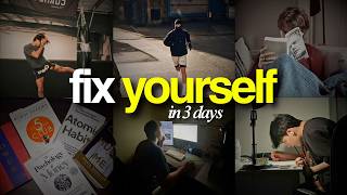 Fix Yourself in 3 Days (No Excuses)