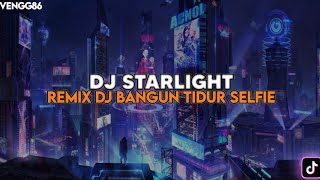 Dj Starlight X Dj Bangun Tidur Selfie  Dj Mengkane Viral Tiktok 2024 Yang Kalian Cari