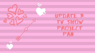 Update 3: TV Show Project Pan