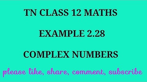 TN 12 maths chapter 2 complex numbers example 2.28