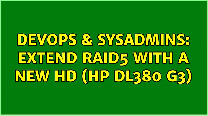 DevOps & SysAdmins: Extend Raid5 with a new HD (HP DL380 G3) (3 Solutions!!)