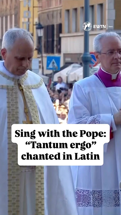Sing with the Pope: “Tantum ergo” in Latin | Gregorian Chant
