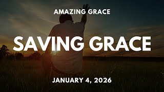 Amazing Grace - Saving Grace  - January 4, 2026 Sunday Service