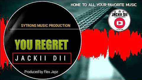 YOU REGRET_JACKII DII (Sytrons Music Production )