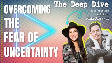 Overcoming Fear Of Uncertainty - Deep Dive Podcast with Adam Roa