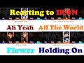 Ikon - [I Decide] - Ah Yeah &amp; All The World &amp; Flower &amp; Holding On[Kpop Reaction - E183]