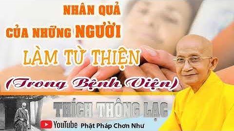 Nhân quả của những người làm từ thiện trong bệnh viện || TL .Thích Thông Lạc