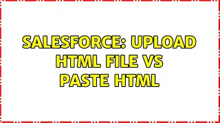 Salesforce: Upload HTML file vs Paste HTML