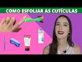 Esfoliação de cutículas| Dicas e passo-a-passo