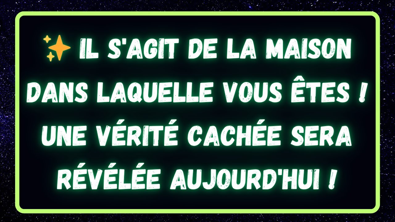 ✨ IL S'AGIT DE LA MAISON DANS LAQUELLE VOUS ÊTES ! UNE VÉRITÉ CACHÉE SERA RÉVÉLÉE! anges | Dieu