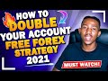 How to double your account | FREE FOREX STRATEGY 2021
