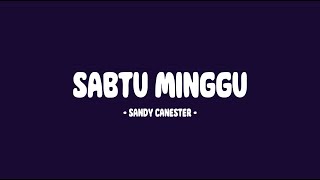 Sandy Canester - Sabtu Minggu - Hello Lirik