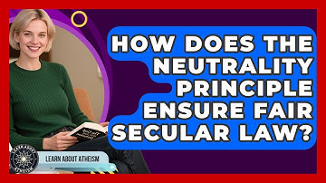 How Does The Neutrality Principle Ensure Fair Secular Law? - Learn About Atheism
