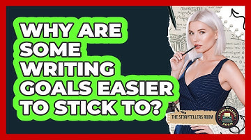 Why Are Some Writing Goals Easier To Stick To? - The Storytellers Room