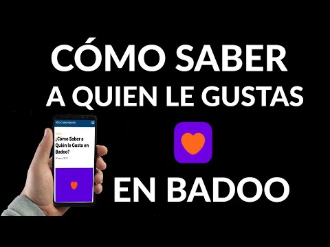 Cómo Saber a Quién le Gusto en Badoo