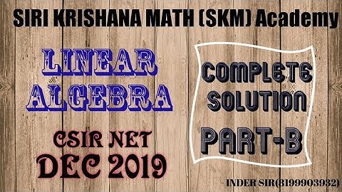 Complete solution of linear Algebra CSIR NET Dec 2019 Part B