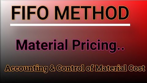 FIFO method, Pricing of material issues, Accounting & control of material cost