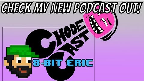 CHECK MY NEW PODCAST OUT! - CHODECAST RETURNS | 8-Bit Eric | 8-Bit Eric