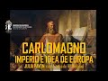 El Imperio de Carlomagno y su idea de Europa. Julia Pavón