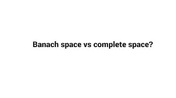 What is the difference between a Banach space and a complete space? | Banach vs Complete  space