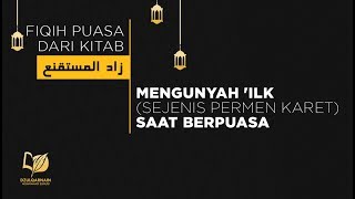 Mengunyah 'Ilk (Sejenis Permen Karet) saat Berpuasa - Fikih Puasa dari Zadul Mustaqni'