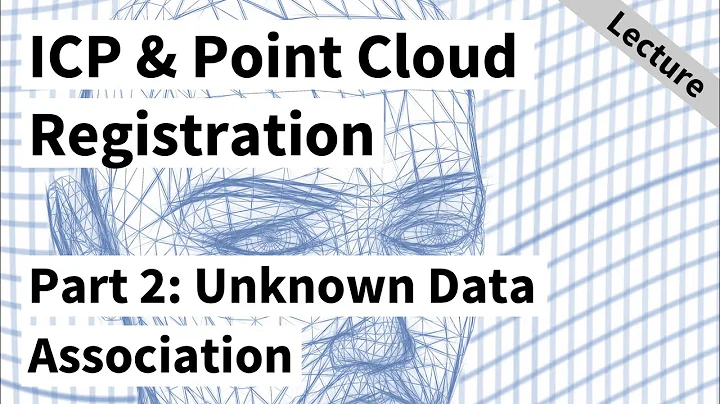 ICP & Point Cloud Registration - Part 2: Unknown Data Association (Cyrill Stachniss, 2021)
