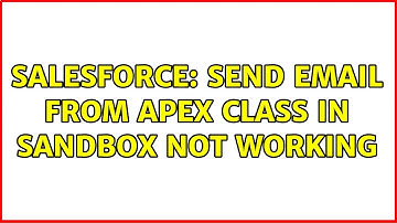 Salesforce: Send Email from Apex Class in Sandbox not working (2 Solutions!!)