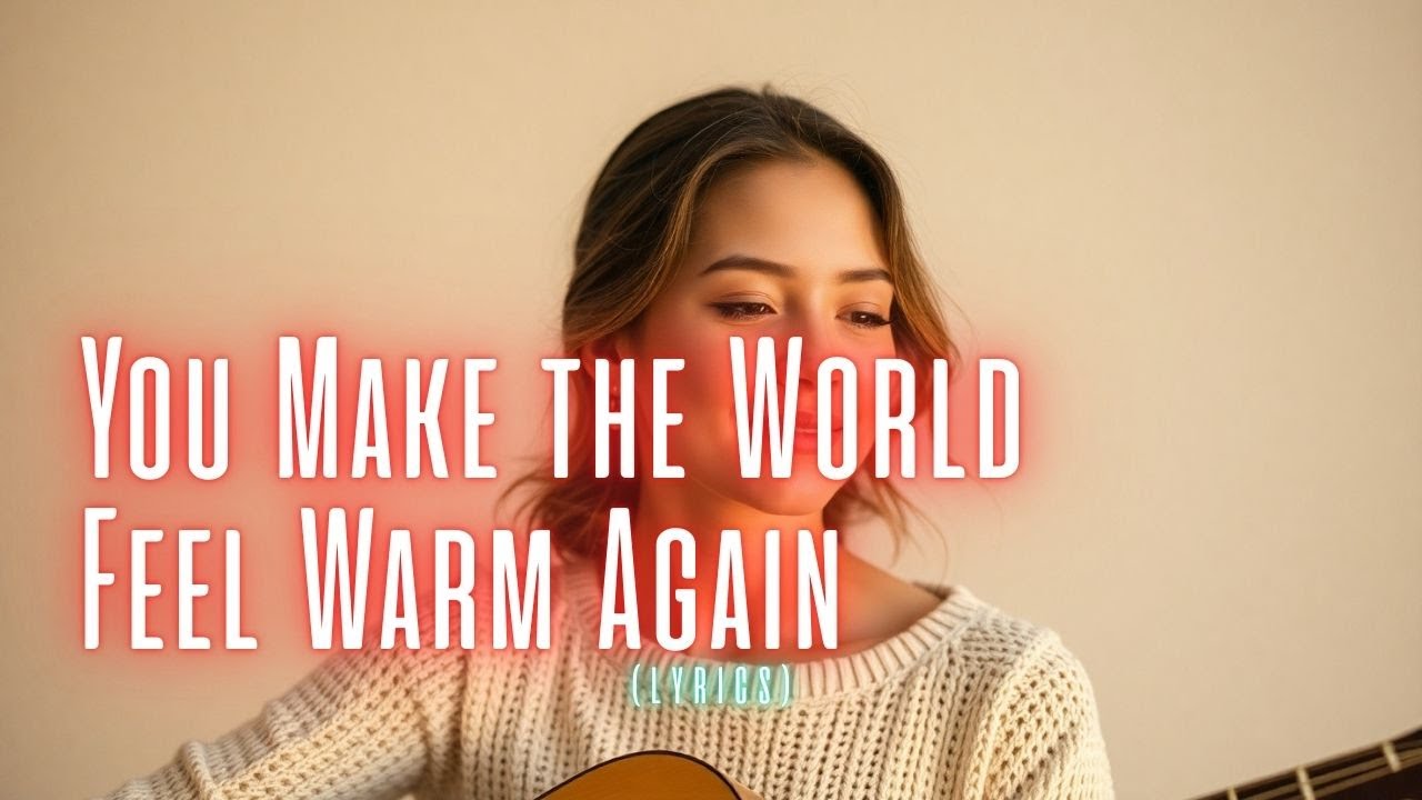 You Make the World Feel Warm Again ✨ Heartfelt Romantic Soft-Pop Ballad