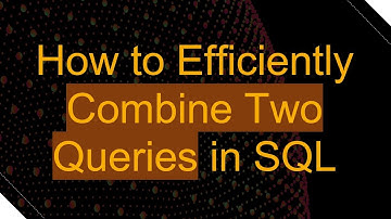 How to Efficiently Combine Two Queries in SQL