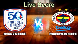 Anadolu Efes Istanbul vs Fenerbahçe Beko Istanbul Live Score - Turkey Basketbol Super Ligi