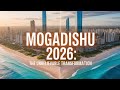 Future Transformation Mogadishu 2026 The World S Most Improving City Full Tour 