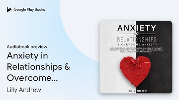 Anxiety in Relationships & Overcome Anxiety:… by Lilly Andrew · Audiobook preview