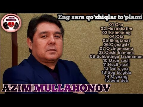 Azim Mullahonov eng sara qo'shiqlari