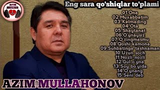 Azim Mullahonov eng sara qo&#39;shiqlari