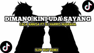 DJ SAD!! DIMANO KINI UDA SAYANG - CACA ANNISA FT DJ HARRIS NUGRAHA SLOW REMIX 2023!!