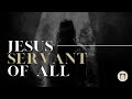 Jesus: The Servant of All  | Jeremiah Johnson | The Watchman’s Corner