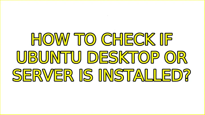 How to check if Ubuntu Desktop or Server is installed? (8 Solutions!!)