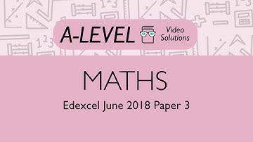 Maths A-level - June 2018 Paper 3 | PMT Education