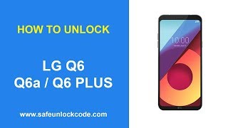 How to Unlock LG Q6 / Q6a / Q6 Plus by Code - Safeunlockcode.com