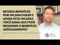 Recebia benefício por incapacidade e ainda está incapaz, mesmo que faz tempo...