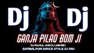 Ganja Pilao Bom Ji !! Bol Bom !! Dj Rahul And Dj Ashish !! Sambalpuri Dance Style Dj Mix !!Jay Bhole