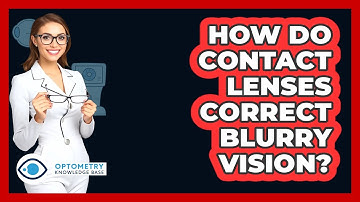 How Do Contact Lenses Correct Blurry Vision? - Optometry Knowledge Base