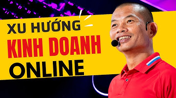 Xu hướng kinh doanh online: Bắt đầu kinh doanh online chỉ với kiến thức cá nhân | Phạm Thành Long