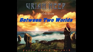 URIAH HEEP - Between Two Worlds (2009 Celebration, lyrics + HD)