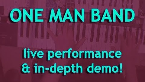 ONE MAN BAND - live performance & in-depth demo!