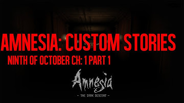Amnesia: Custom Stories | Ninth of October Ch 1 Part 1 - thatonefunnyguy95